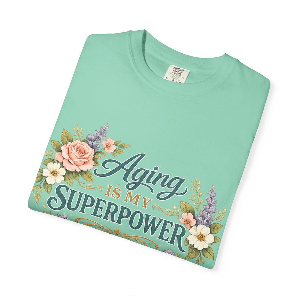 Aging Is My Superpower T-Shirt | Positive Aging Tee for Women | Boutique Floral Graphic Shirt