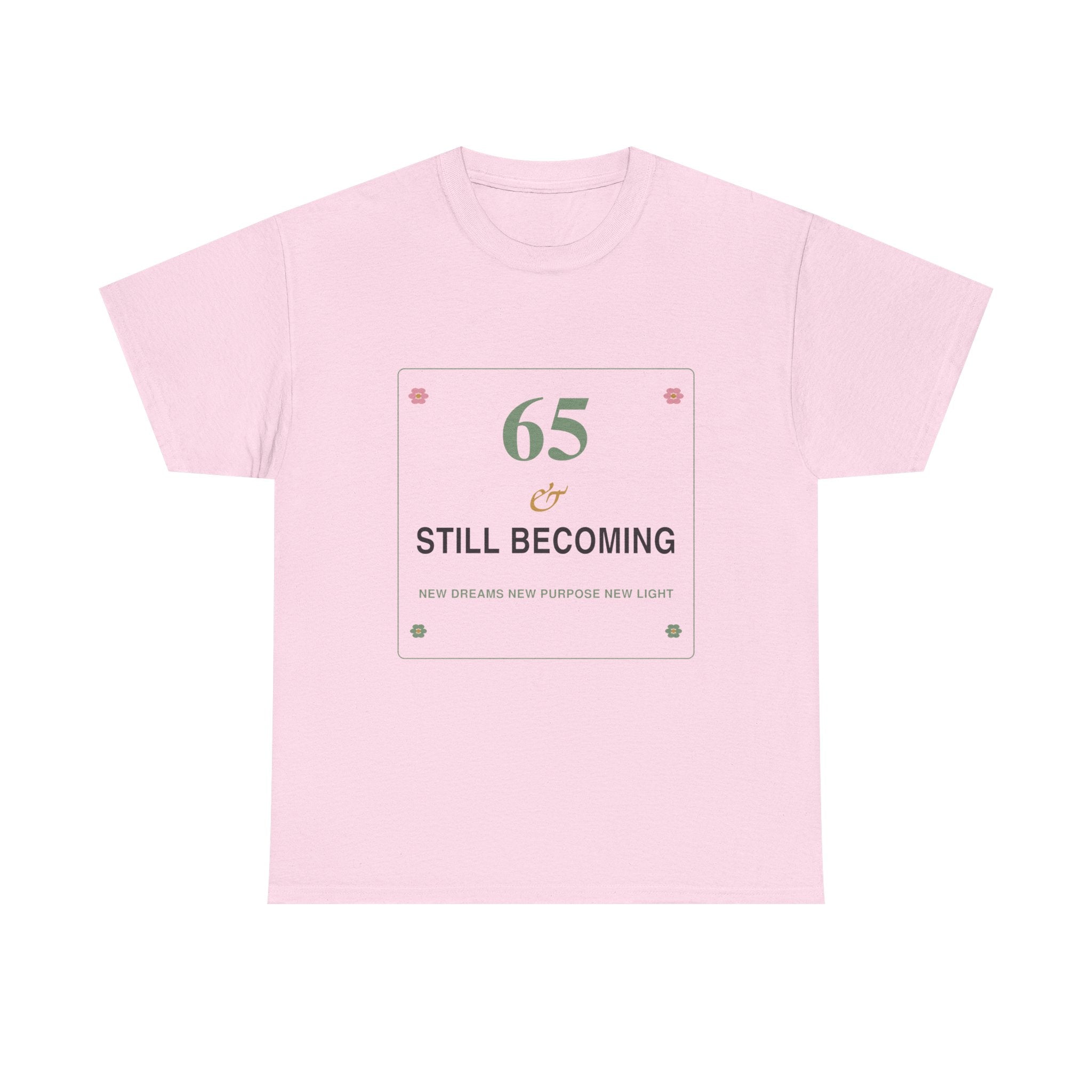 65 & Still Becoming Tee — Milestone Birthday T-Shirt for Women
