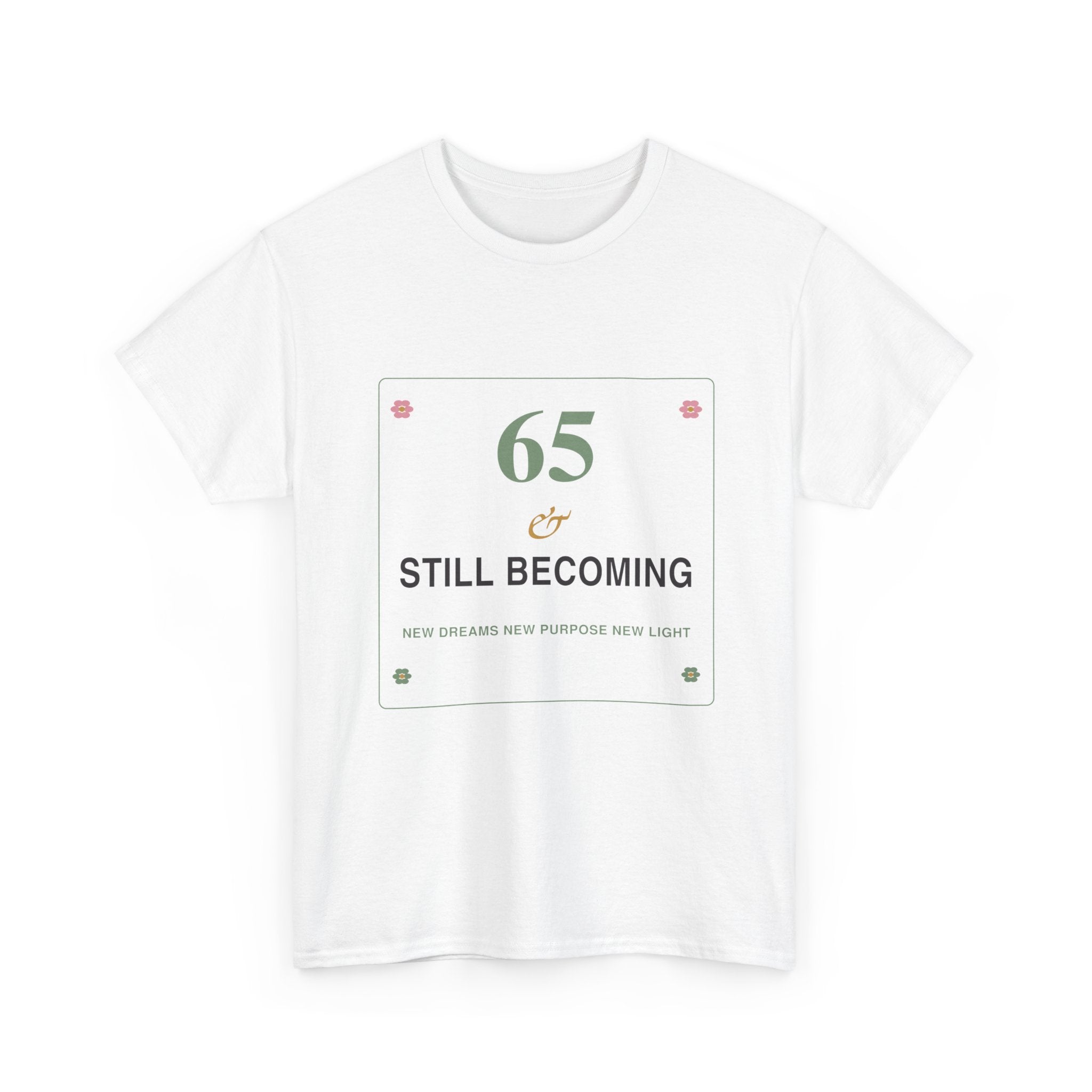 65 & Still Becoming Tee — Milestone Birthday T-Shirt for Women