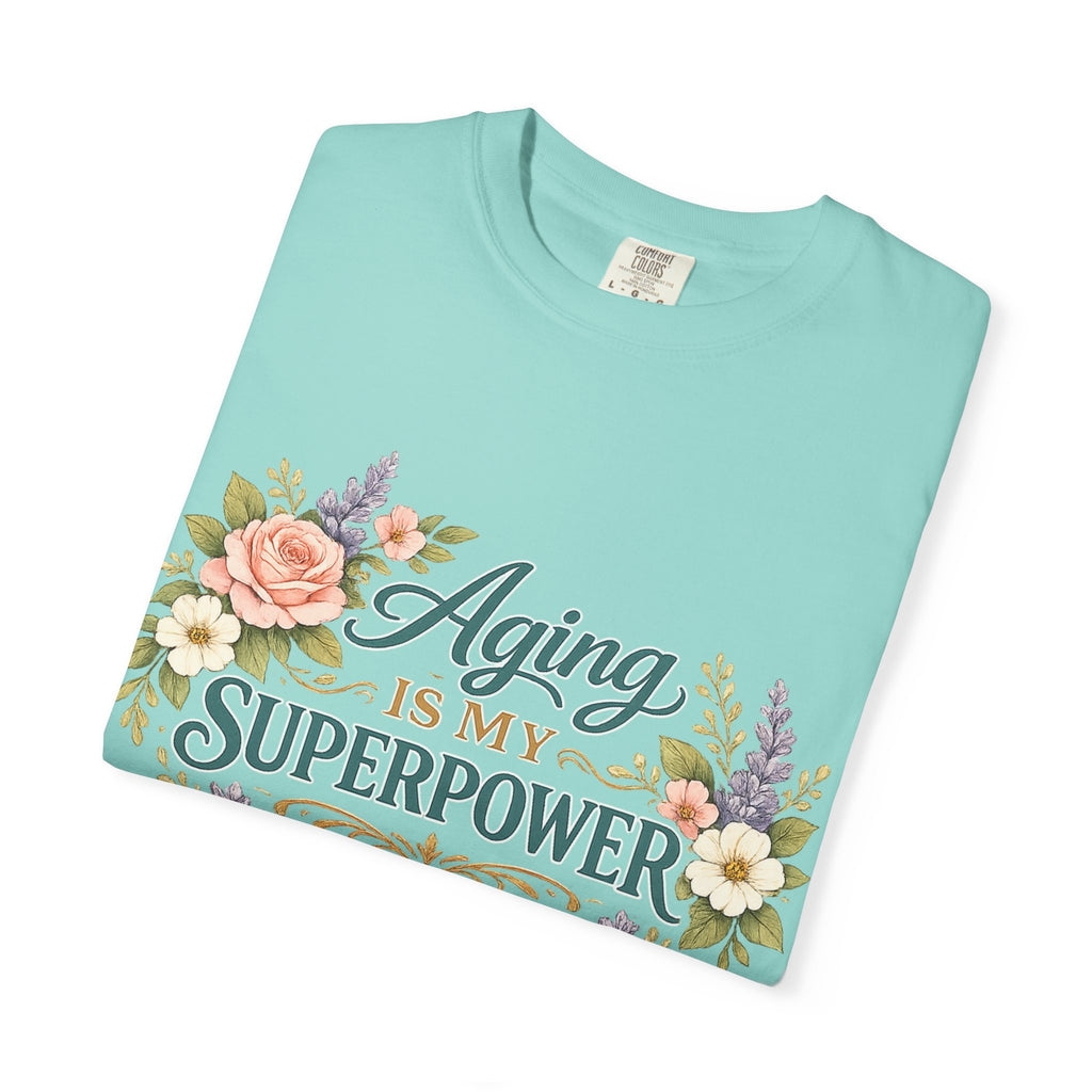 Aging Is My Superpower T-Shirt | Positive Aging Tee for Women | Boutique Floral Graphic Shirt