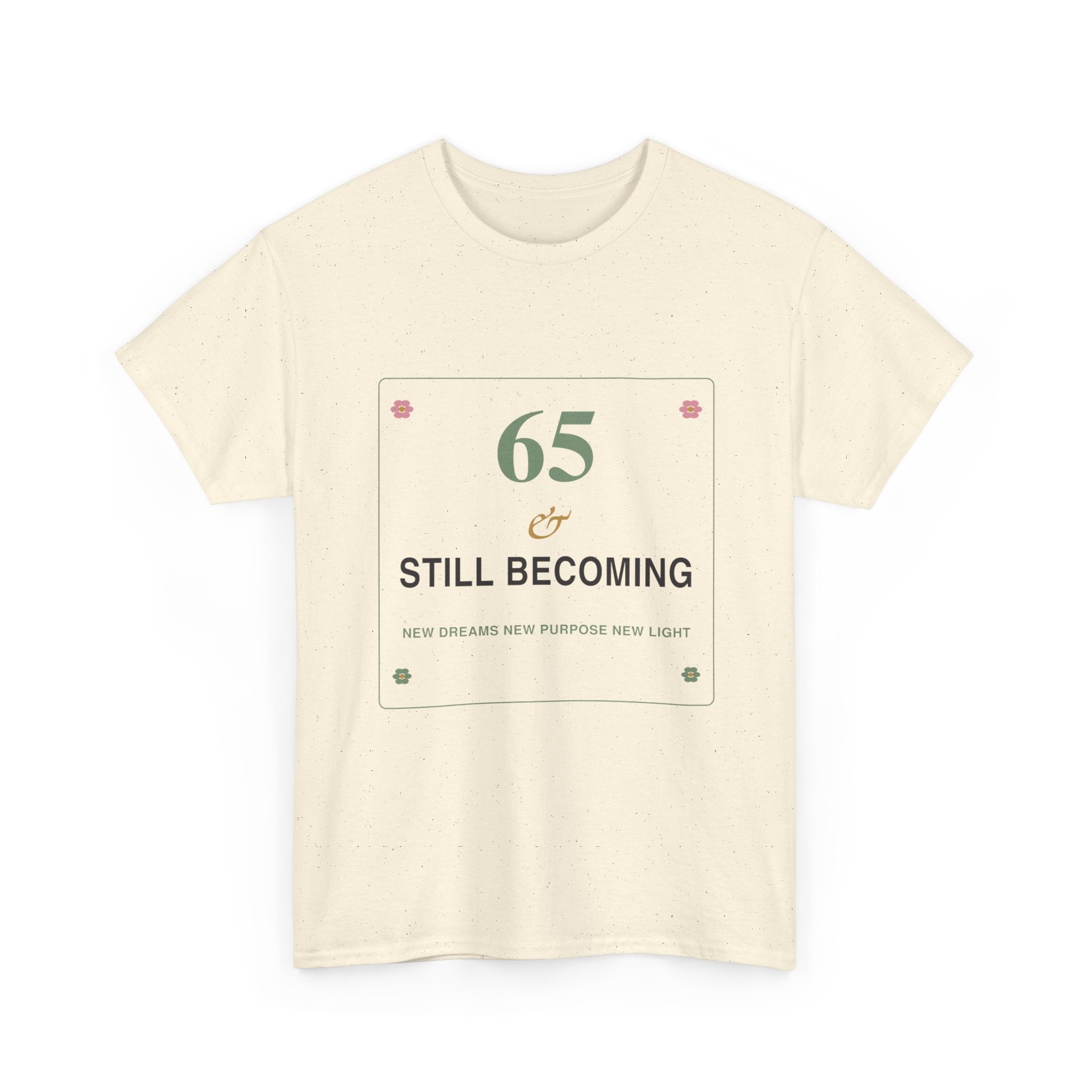 65 & Still Becoming Tee — Milestone Birthday T-Shirt for Women