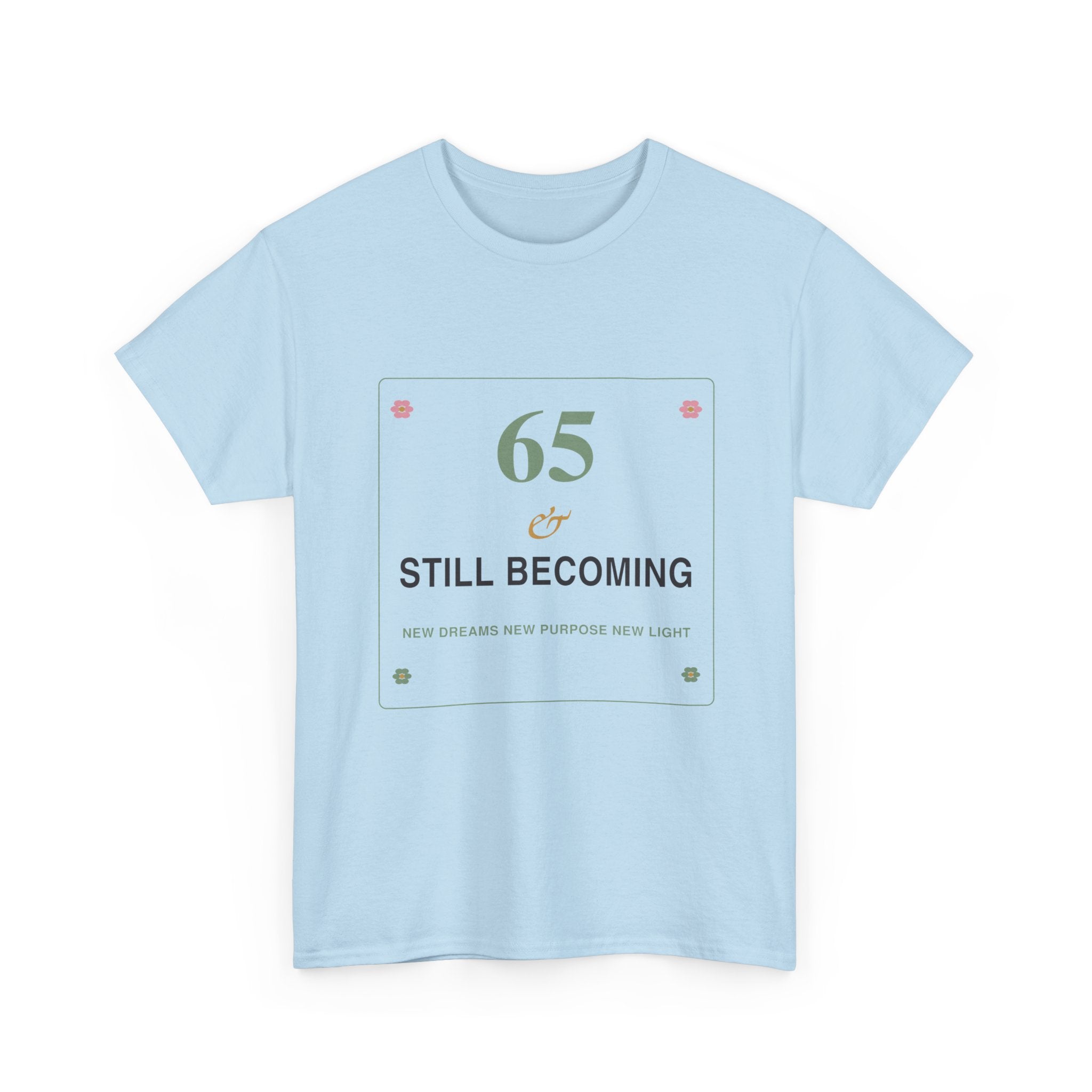 65 & Still Becoming Tee — Milestone Birthday T-Shirt for Women