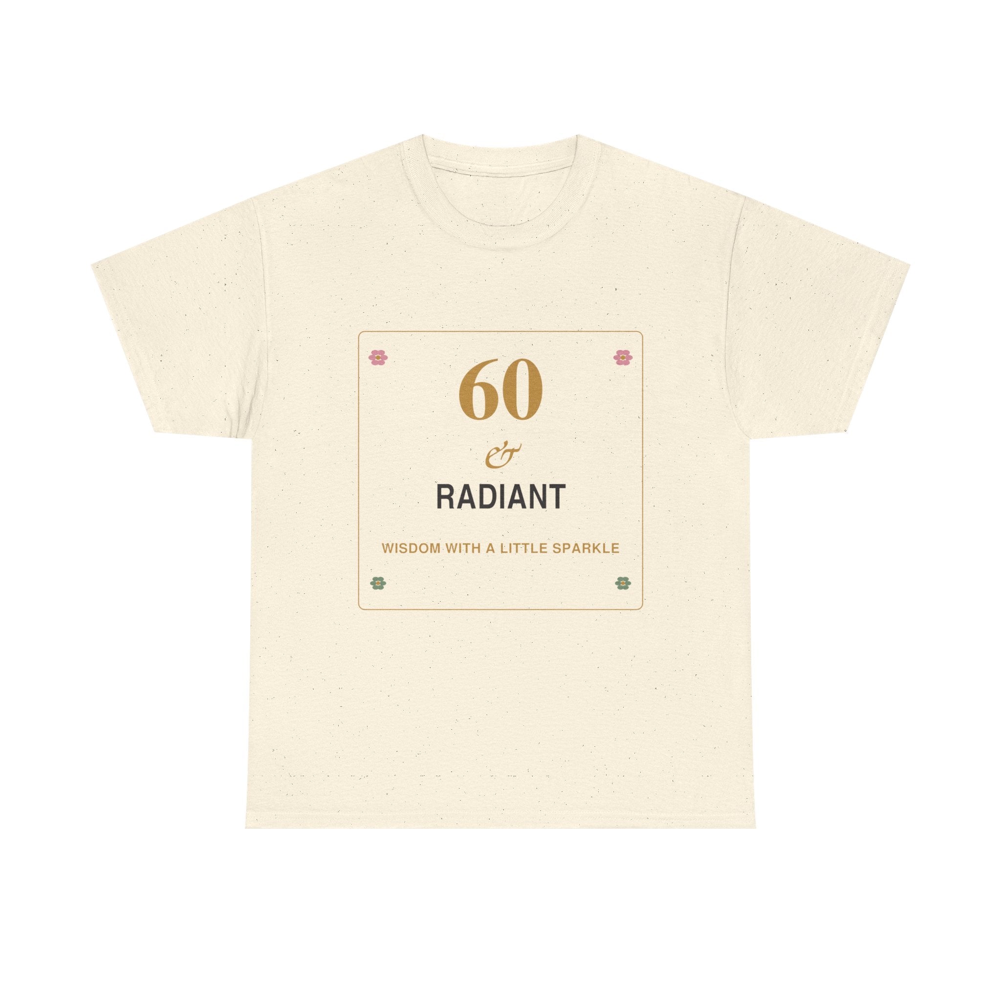 60 & Radiant Tee — Milestone Birthday T-Shirt for Women