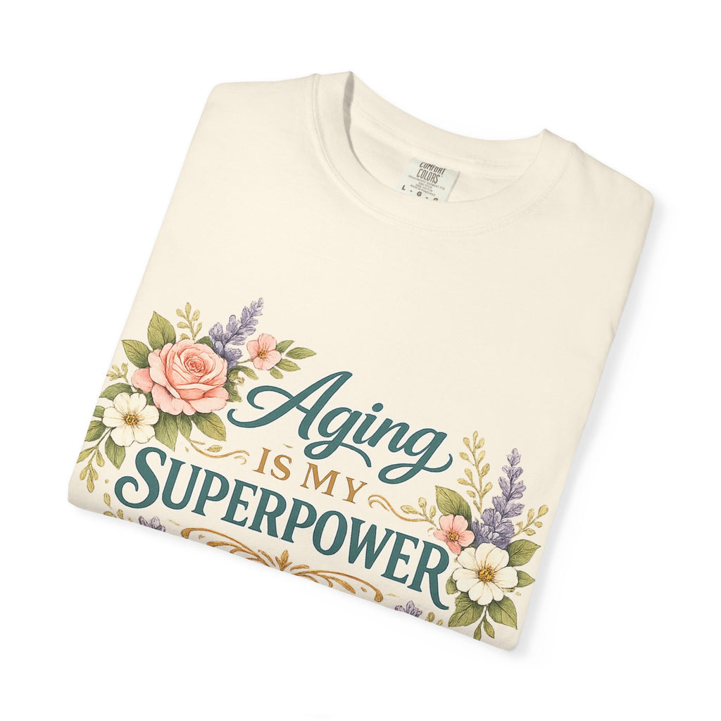 Aging Is My Superpower T-Shirt | Positive Aging Tee for Women | Boutique Floral Graphic Shirt