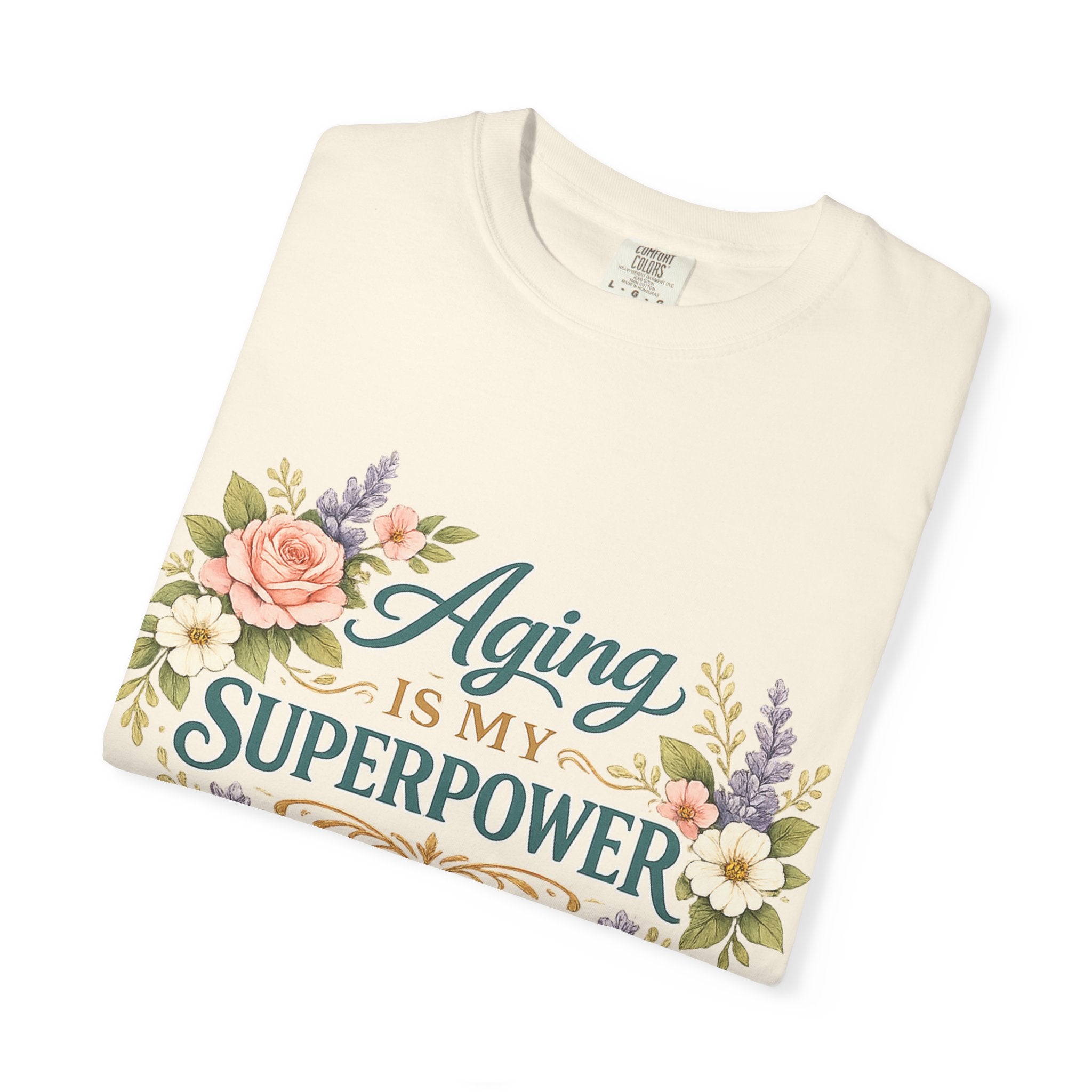 Aging Is My Superpower T-Shirt | Positive Aging Tee for Women | Boutique Floral Graphic Shirt