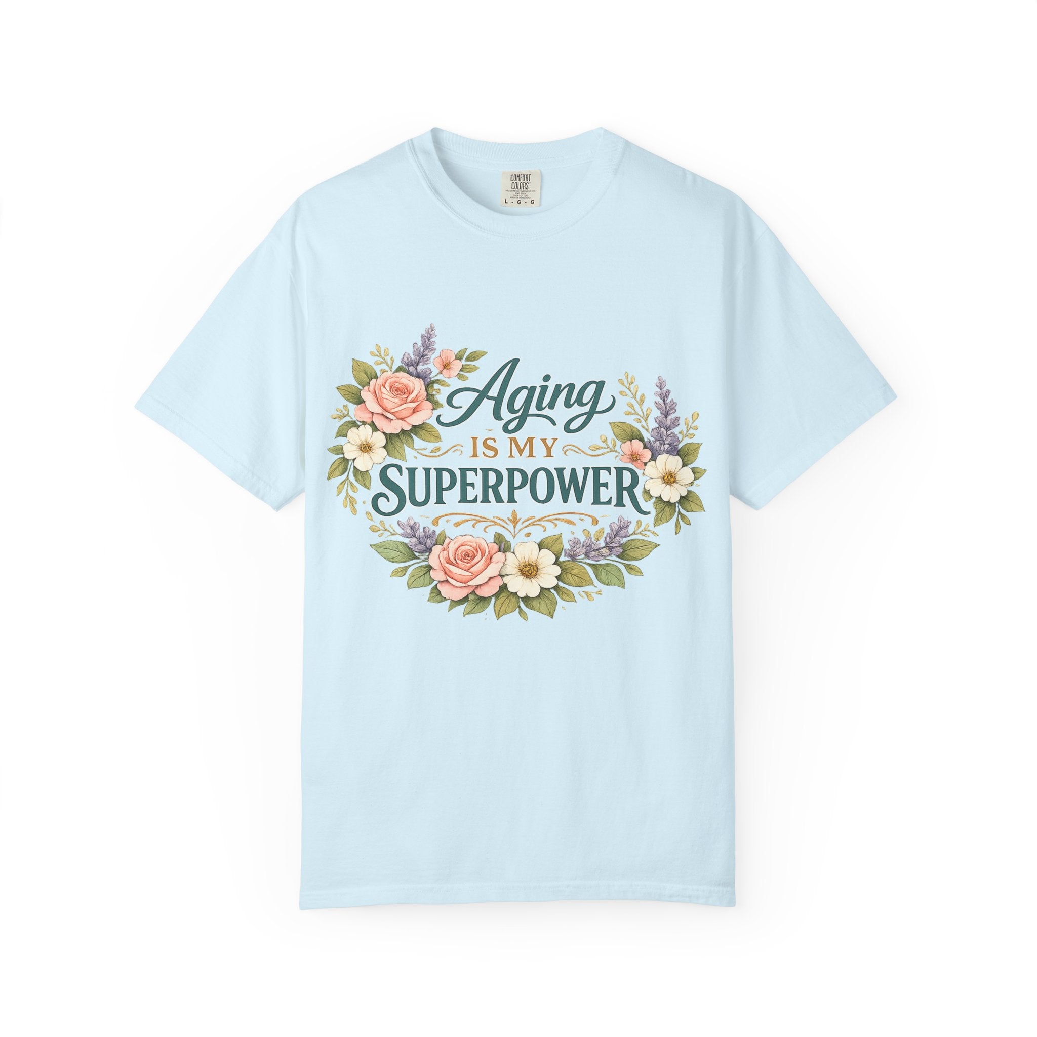 Aging Is My Superpower T-Shirt | Positive Aging Tee for Women | Boutique Floral Graphic Shirt