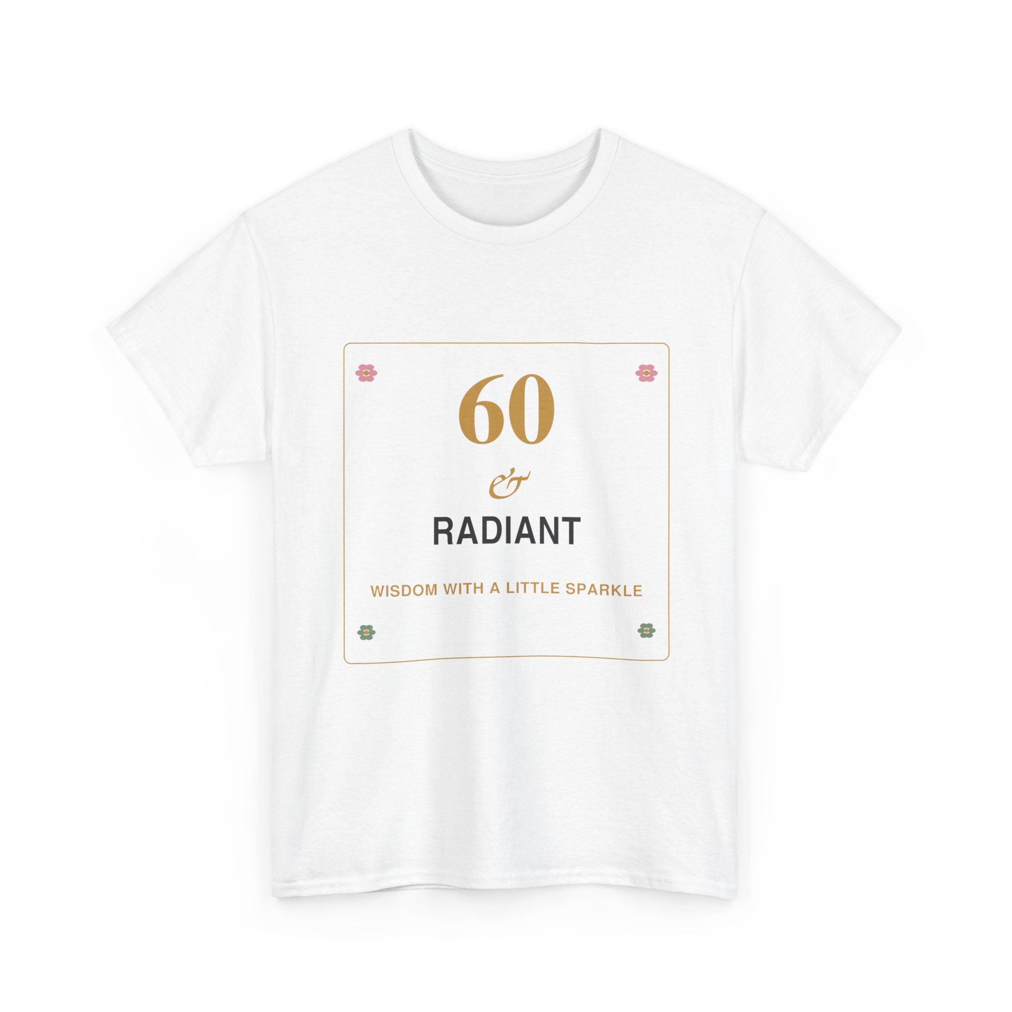 60 & Radiant Tee — Milestone Birthday T-Shirt for Women