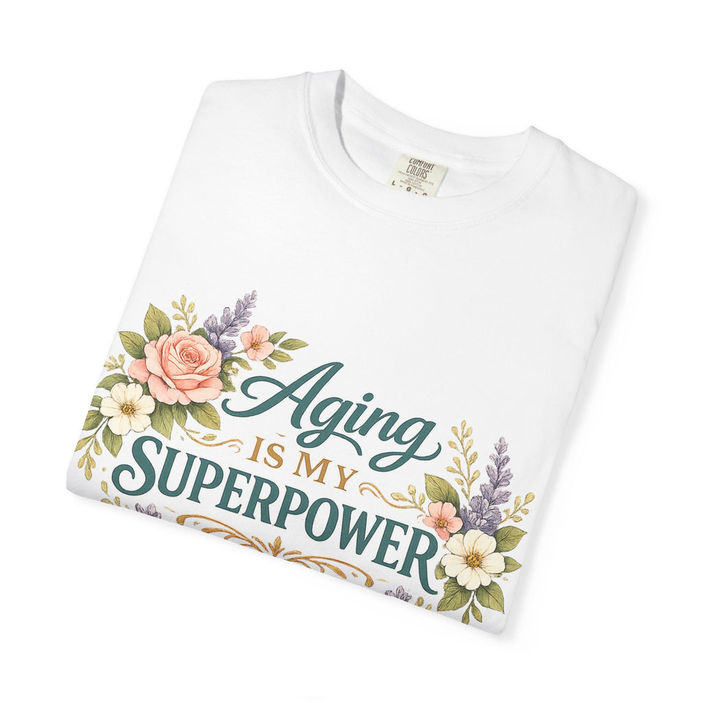 Aging Is My Superpower T-Shirt | Positive Aging Tee for Women | Boutique Floral Graphic Shirt
