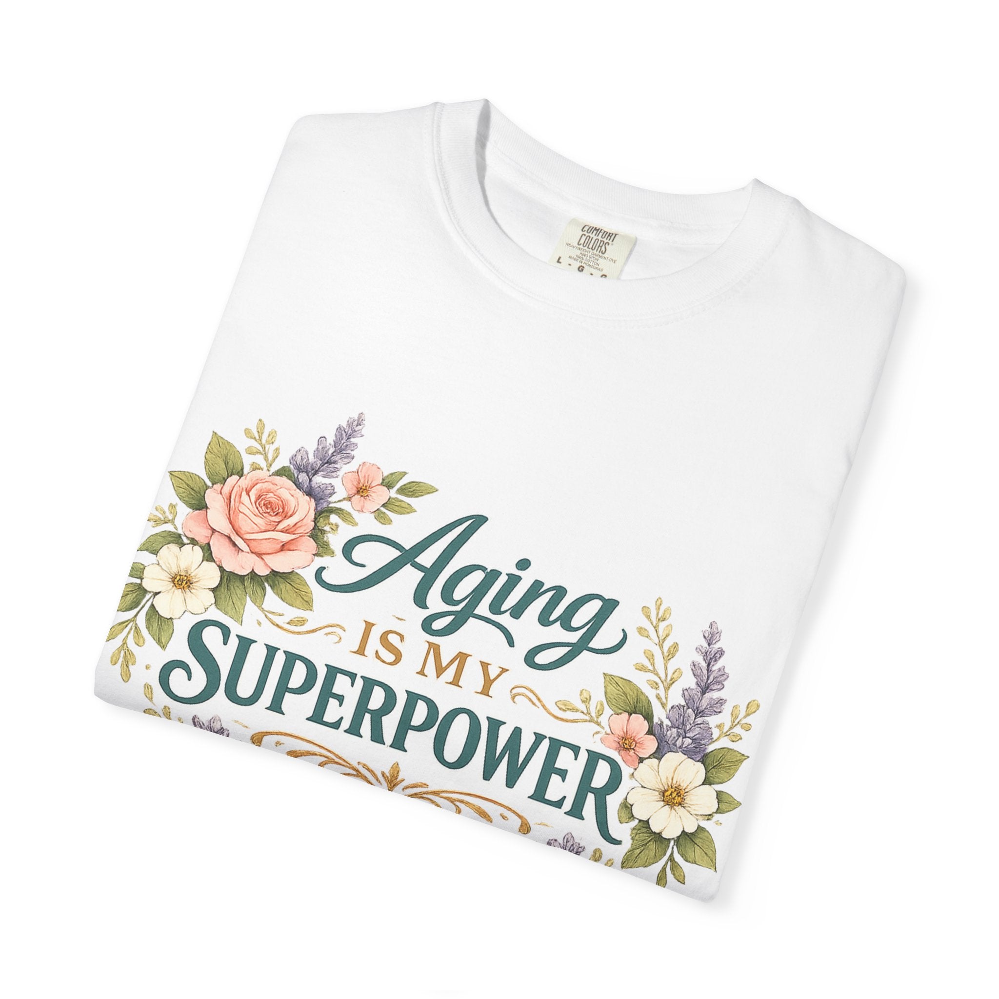 Aging Is My Superpower T-Shirt | Positive Aging Tee for Women | Boutique Floral Graphic Shirt