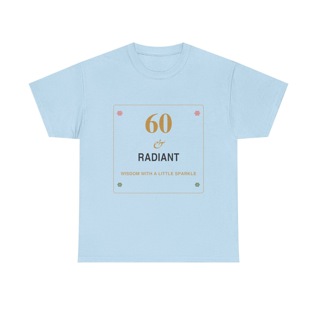 60 & Radiant Tee — Milestone Birthday T-Shirt for Women