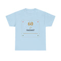 60 & Radiant Tee — Milestone Birthday T-Shirt for Women