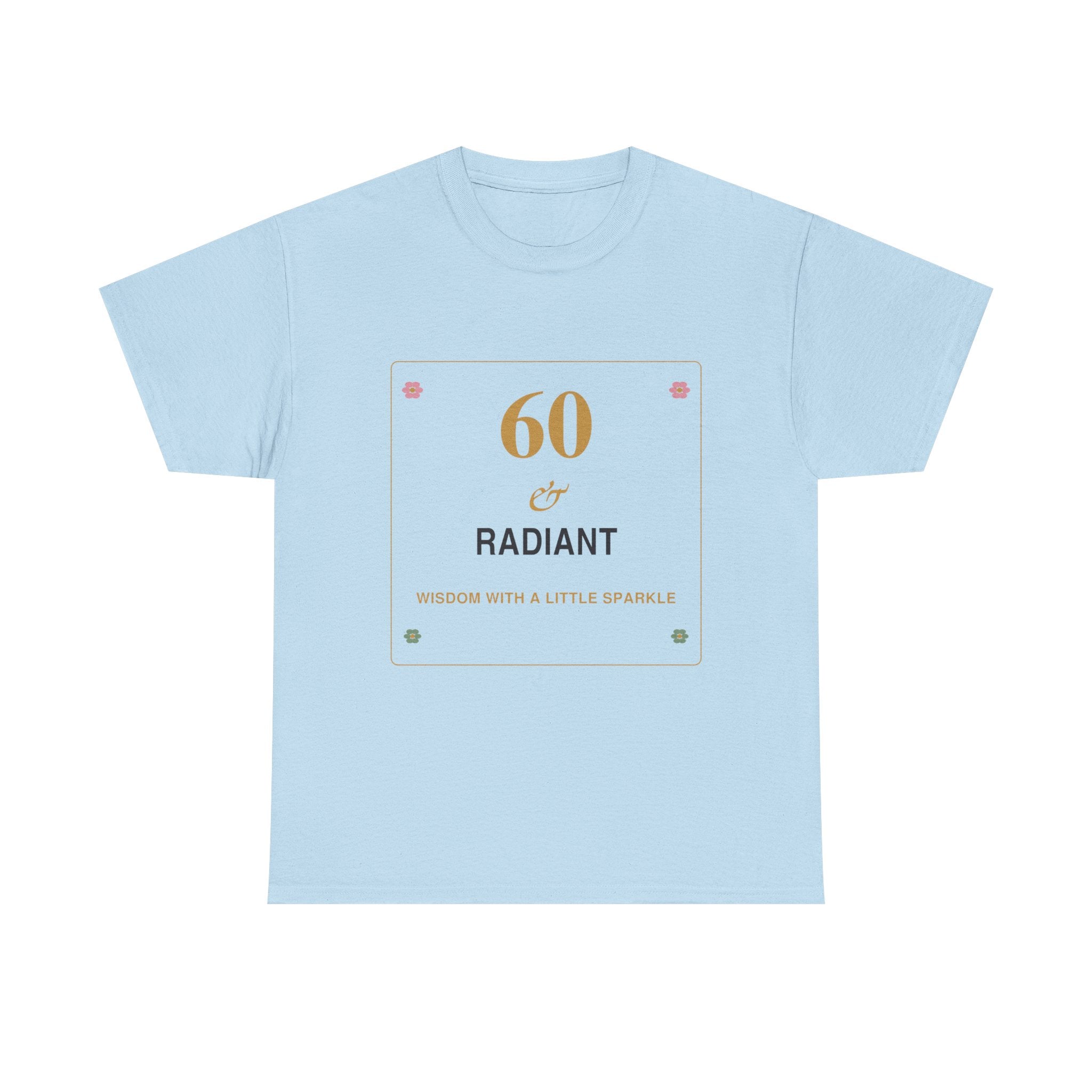 60 & Radiant Tee — Milestone Birthday T-Shirt for Women