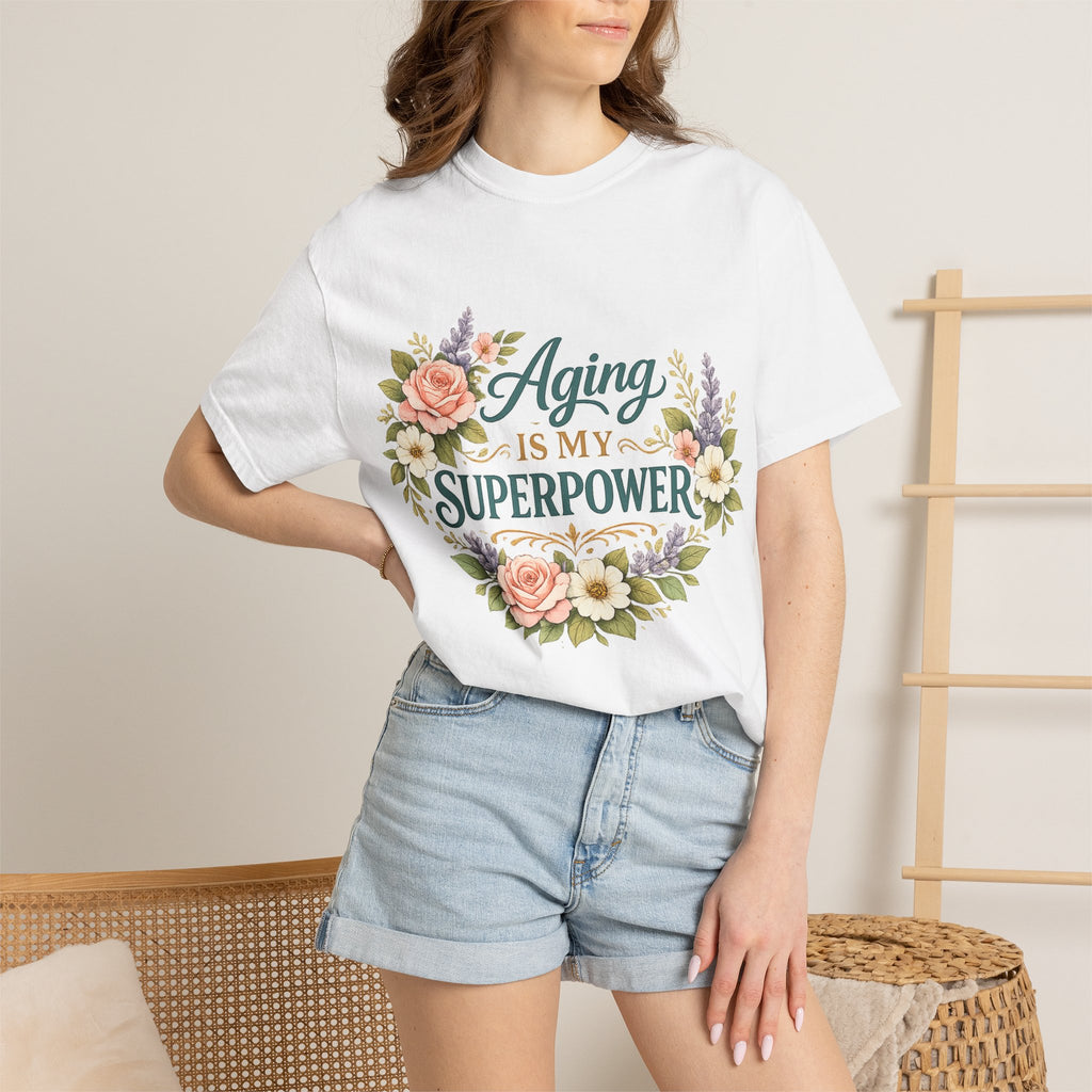 Aging Is My Superpower T-Shirt | Positive Aging Tee for Women | Boutique Floral Graphic Shirt