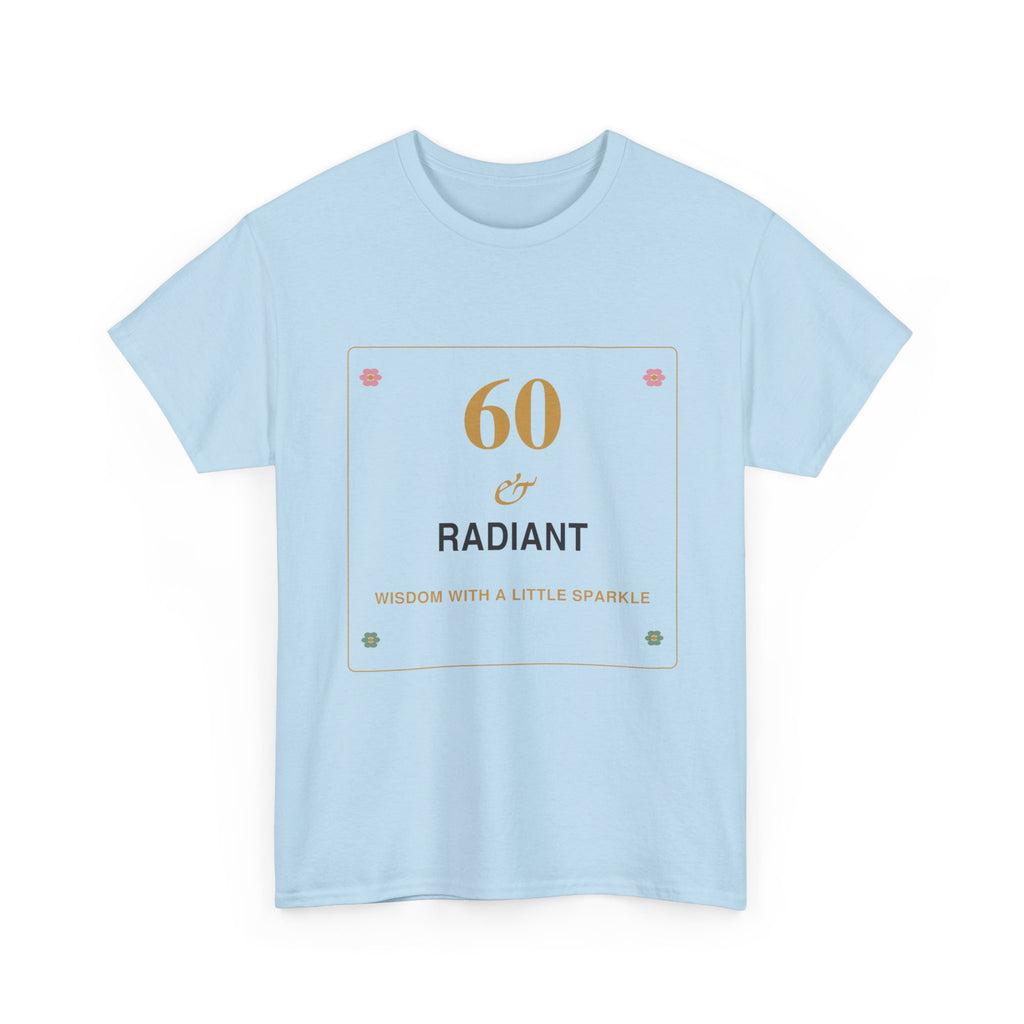 60 & Radiant Tee — Milestone Birthday T-Shirt for Women