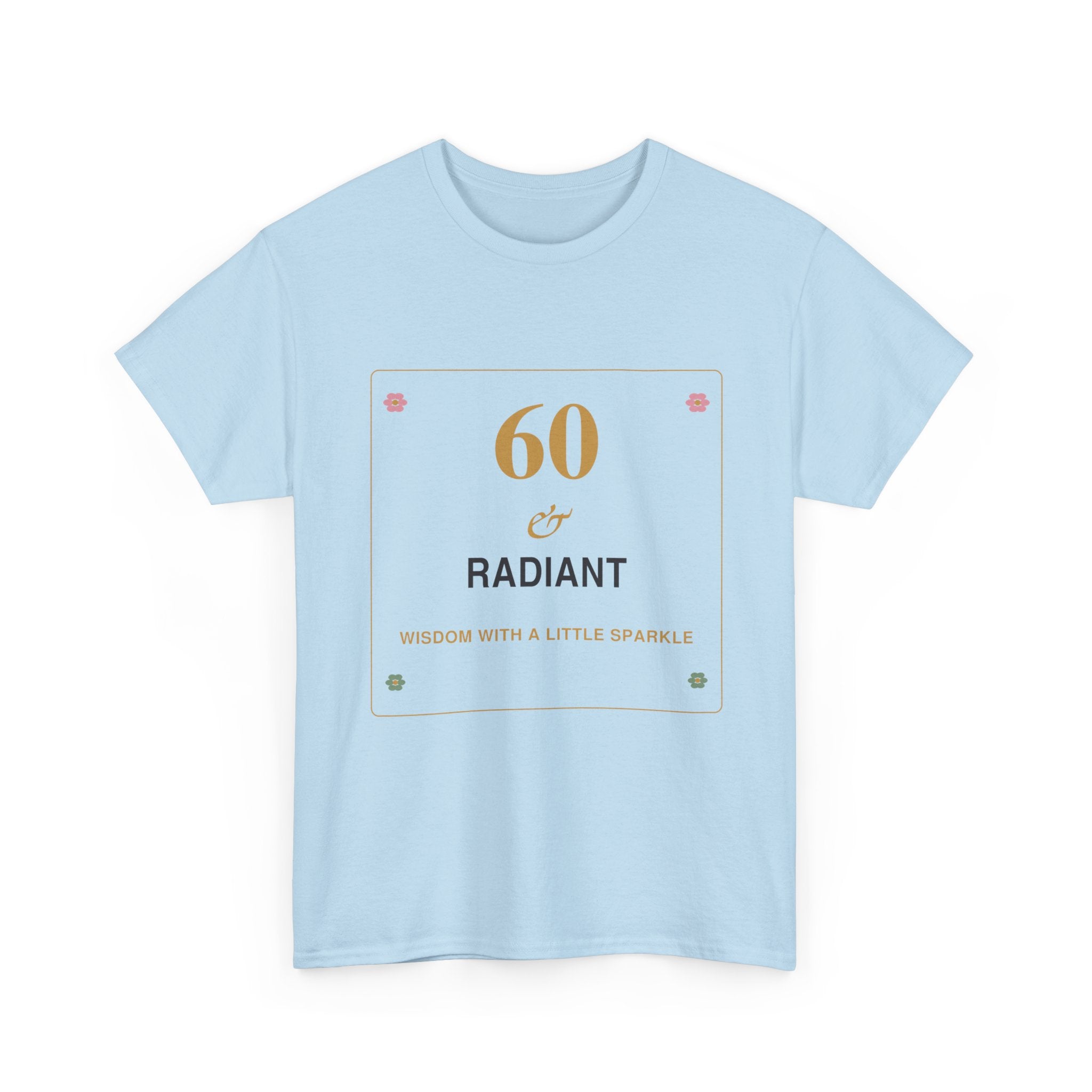 60 & Radiant Tee — Milestone Birthday T-Shirt for Women