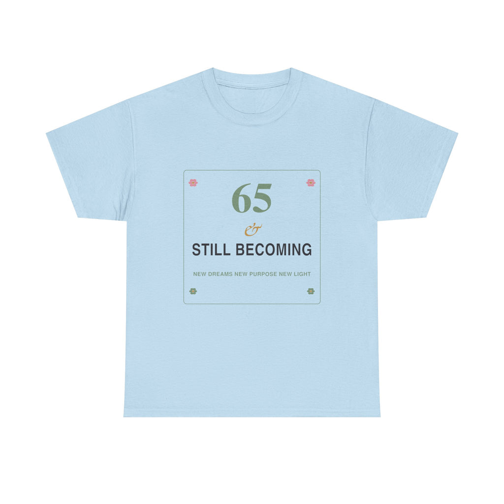 65 & Still Becoming Tee — Milestone Birthday T-Shirt for Women