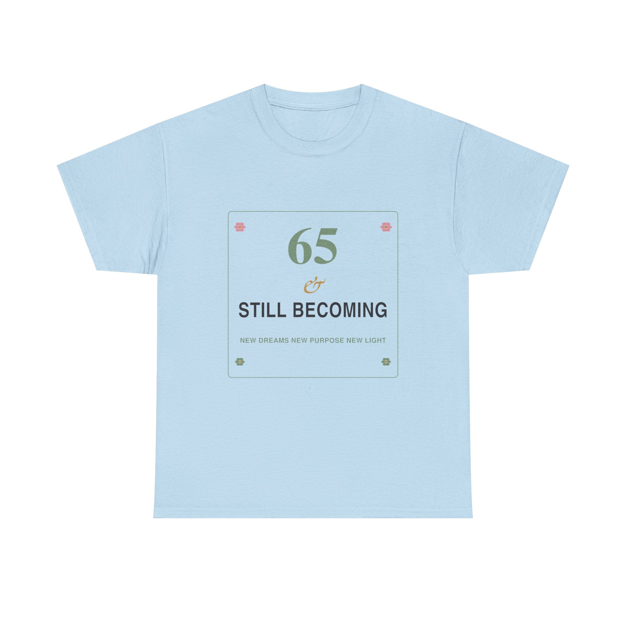 65 & Still Becoming Tee — Milestone Birthday T-Shirt for Women