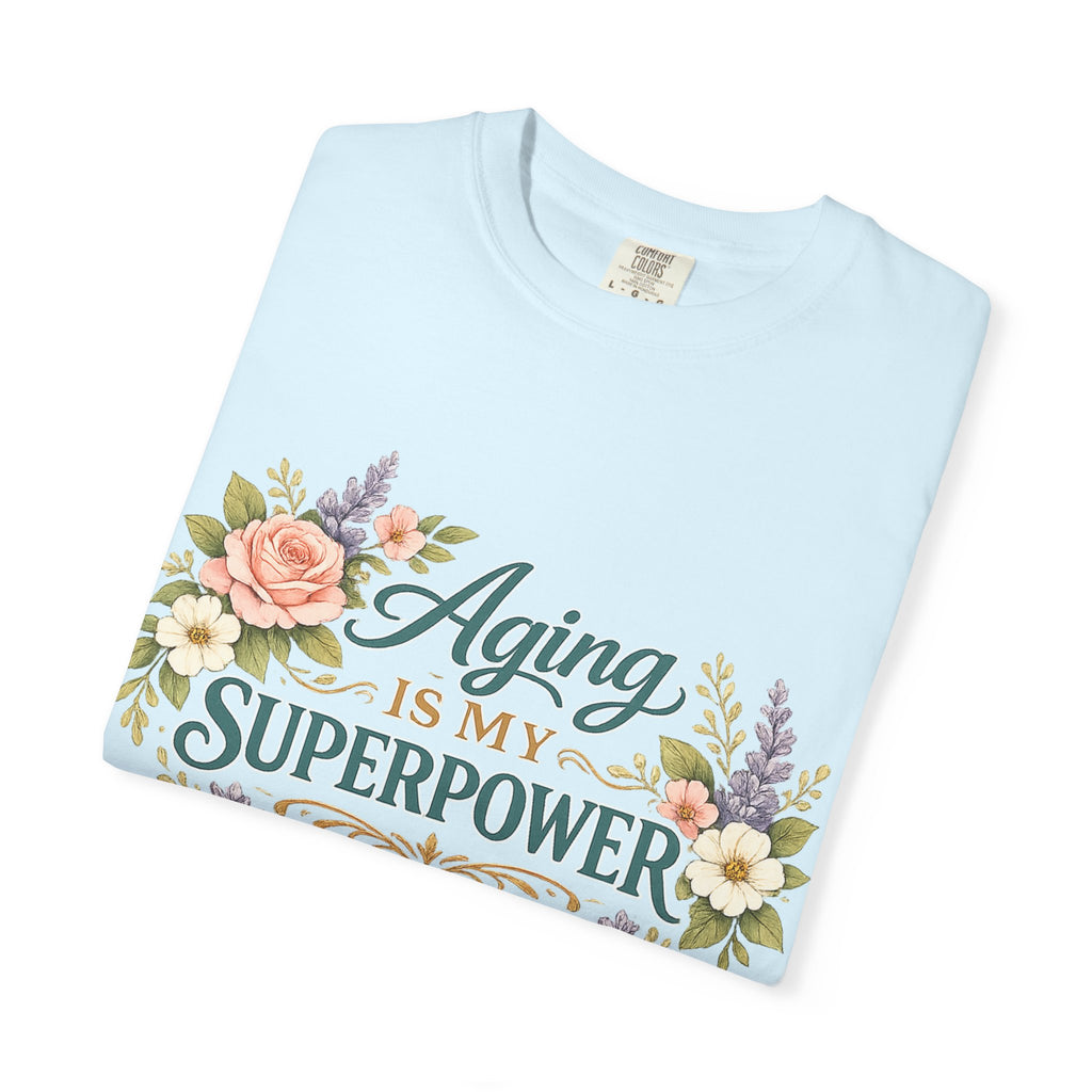 Aging Is My Superpower T-Shirt | Positive Aging Tee for Women | Boutique Floral Graphic Shirt