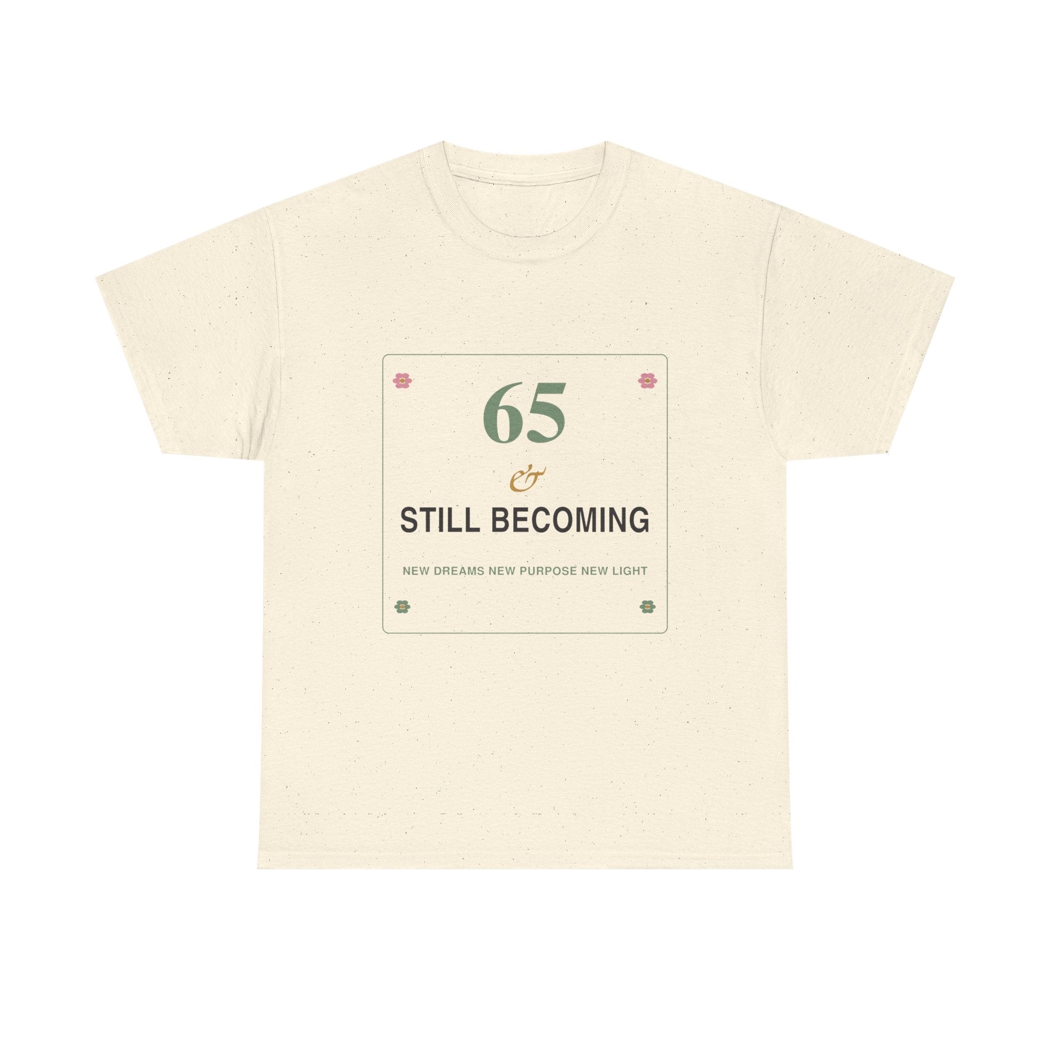 65 & Still Becoming Tee — Milestone Birthday T-Shirt for Women