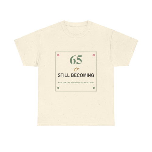 65 & Still Becoming Tee — Milestone Birthday T-Shirt for Women