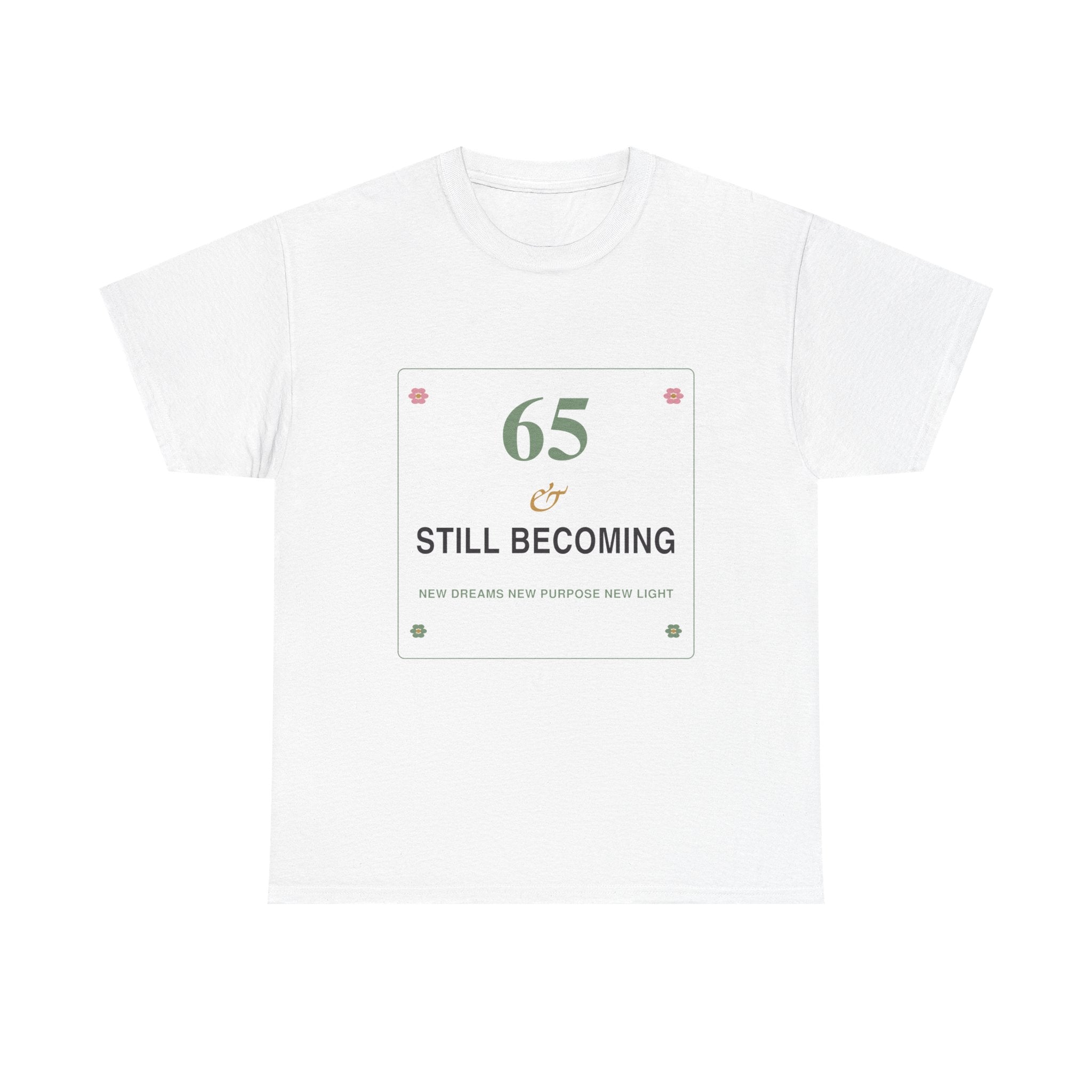 65 & Still Becoming Tee — Milestone Birthday T-Shirt for Women