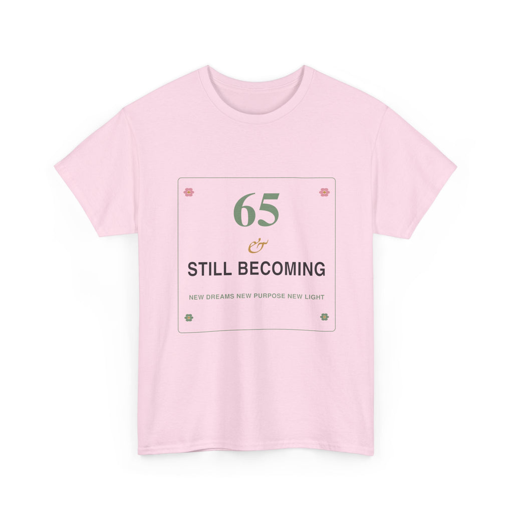 65 & Still Becoming Tee — Milestone Birthday T-Shirt for Women