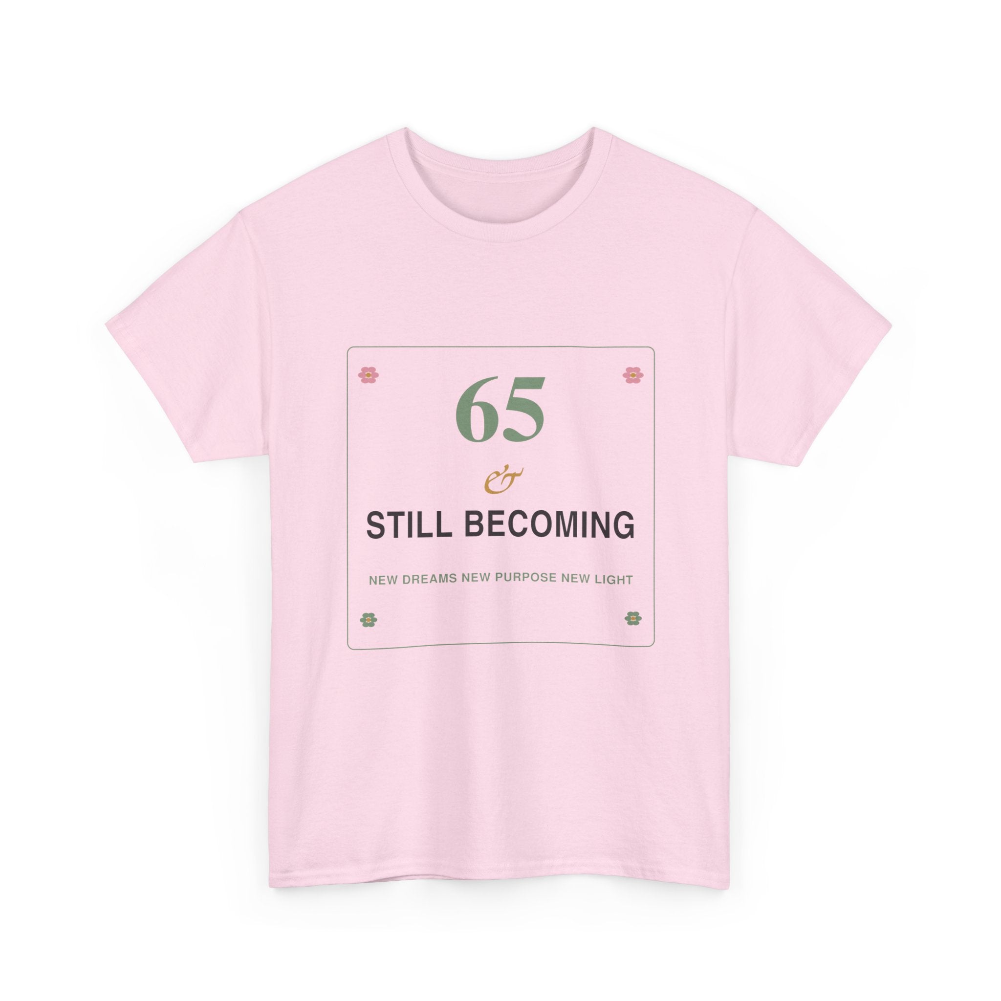 65 & Still Becoming Tee — Milestone Birthday T-Shirt for Women
