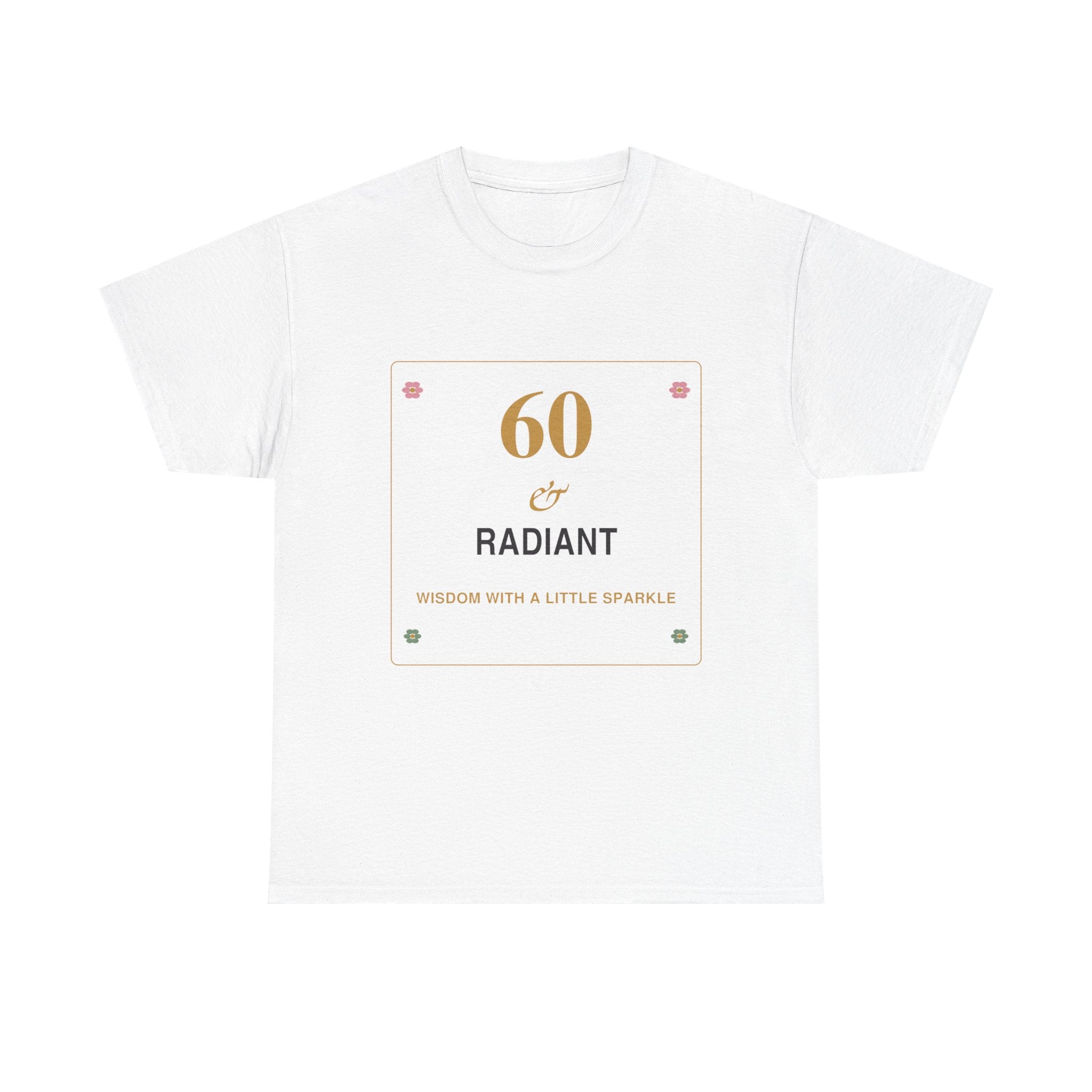 60 & Radiant Tee — Milestone Birthday T-Shirt for Women